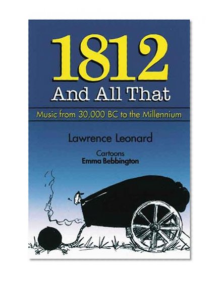 1812 and All That: A Concise History of Music from 30,000 BC to the Millennium