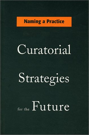 Naming a Practice: Curatorial Strategies for the Future