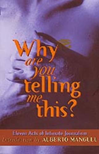Why Are You Telling Me This?: Eleven Acts of Intimate Journalism (Literary Journalism from the Banff Centre, 1)