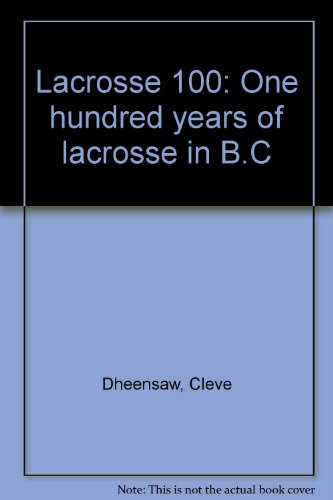 Lacrosse 100: One hundred years of lacrosse in B.C