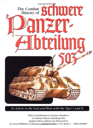 The Combat History of schwere Panzer-Abteilung 503, In Action in the East and West with the Tiger I and II