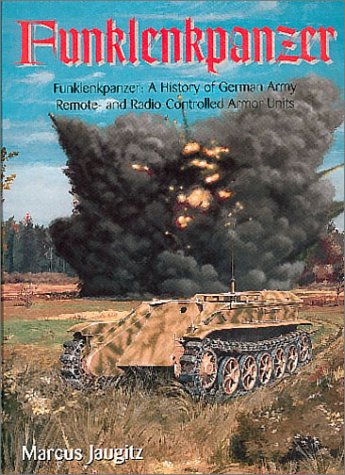 Funklenkpanzer: A History of German Army Remote- and Radio-Controlled Armor Units