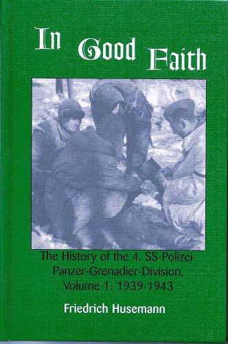 In Good Faith: The History of the 4th SS-Polizei-Panzer-Grenadier-Division, Vol. 1: 1939-1943