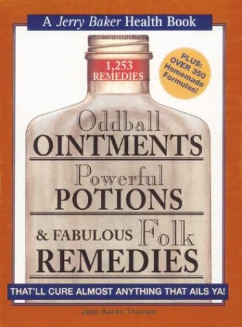 Book Cover Oddball Ointments, Powerful Potions & Fabulous Folk Remedies That'll Cure Almost Anything That Ails You (Jerry Baker Good Health series)