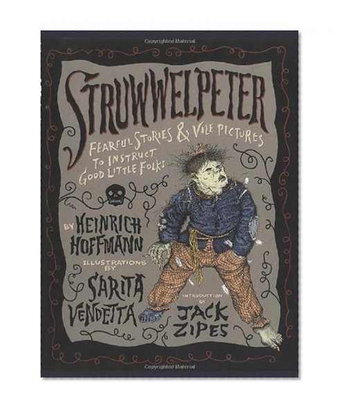 Struwwelpeter: Fearful Stories and Vile Pictures to Instruct Good Little Folks
