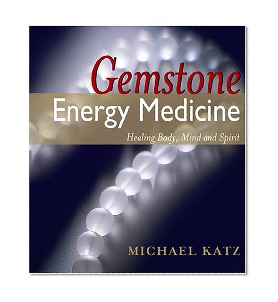 Book Cover Gemstone Energy Medicine: Healing Body, Mind And Spirit