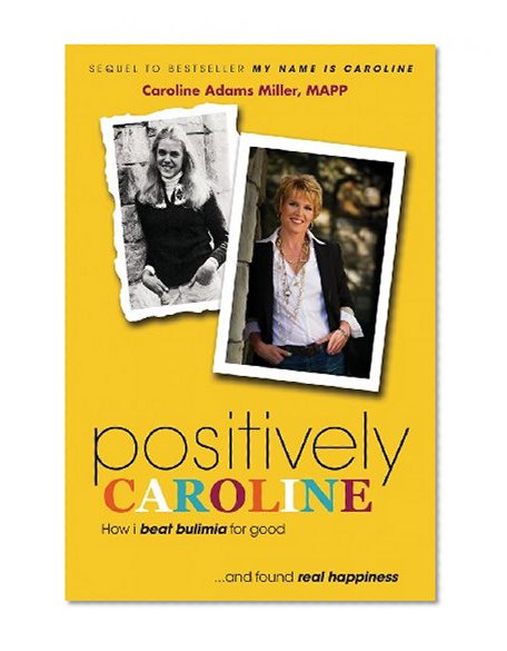 Positively Caroline: How I beat bulimia for good... and found real happiness