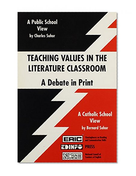Teaching Values in the Literature Classroom: A Debate in Print : A Public School View : A Catholic School View