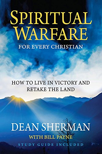 Book Cover Spiritual Warfare for Every Christian: How to Live in Victory and Retake the Land (From Dean Sherman)