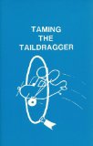 Taming the Taildragger: A Flight Manual for Classic Tailwheel Aircraft