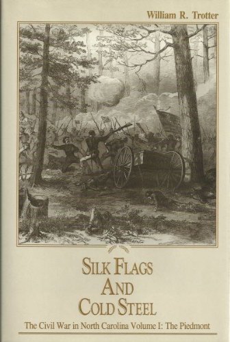 Silk Flags and Cold Steel the Civil War in North Carolina: The Piedmont