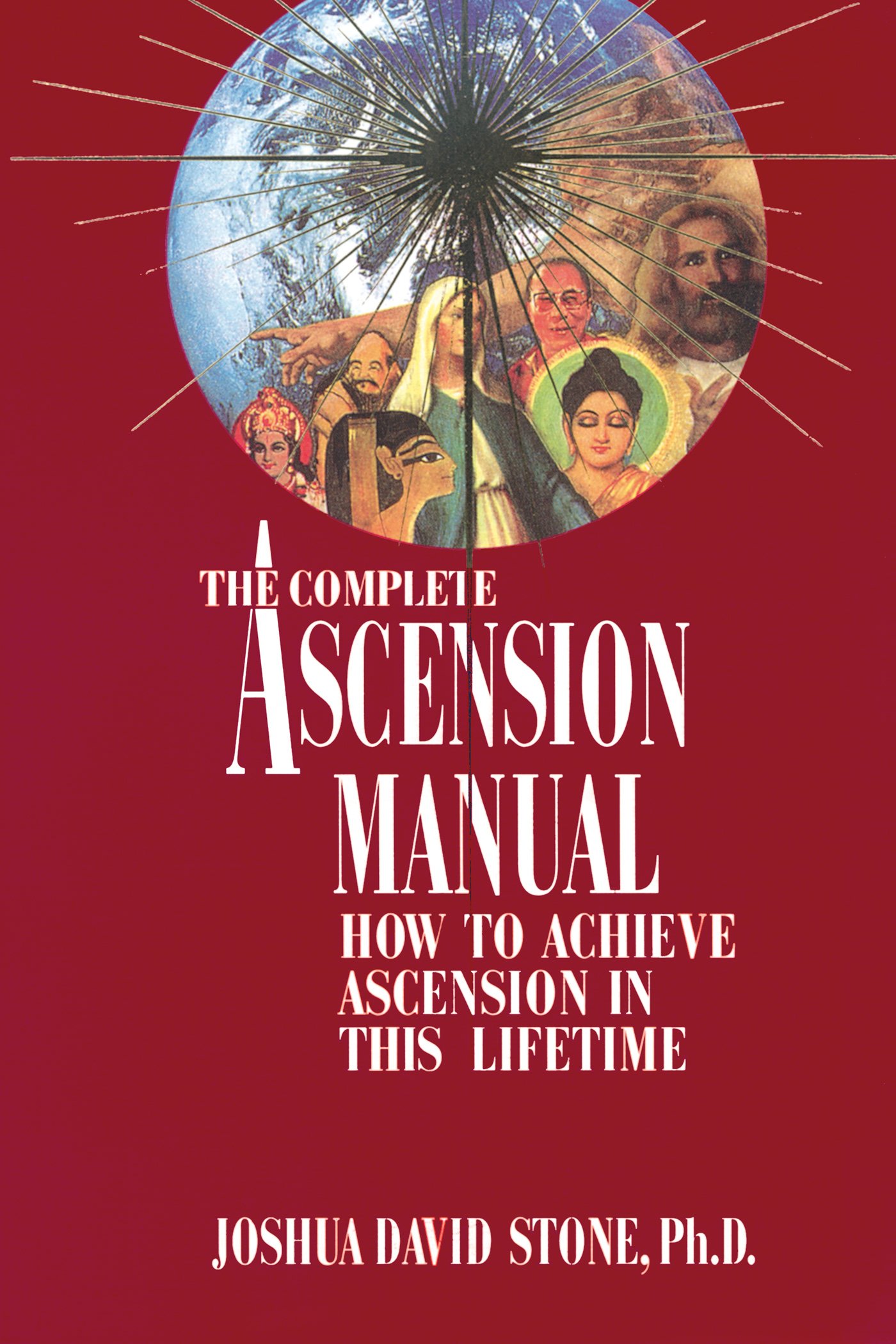 Book Cover The Complete Ascension Manual: How to Achieve Ascension in This Lifetime (Ascension Series, Book 1) (Easy-To-Read Encyclopedia of the Spiritual Path)