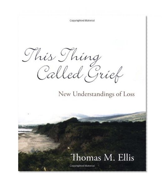 This Thing Called Grief: New Understandings of Loss