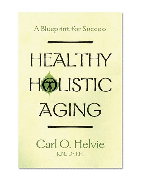 Healthy Holistic Aging; A Blueprint for Success