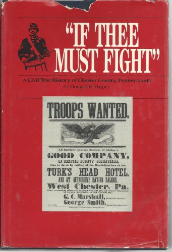 "If Thee Must Fight": A Civil War History of Chester County, Pennsylvania