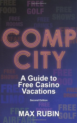 Comp City: A Guide to Free Casino Vacations, Second Edition