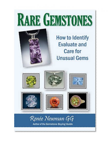 Rare Gemstones: How to Identify, Evaluate and Care for Unusual Gems