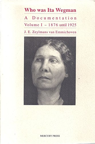 Who Was Ita Wegman: A Documentation, Vol. 1