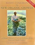 The New Organic Grower: A Master's Manual of Tools and Techniques for the Home and Market Gardener, 2nd Edition (A Gardener's Supply Book)