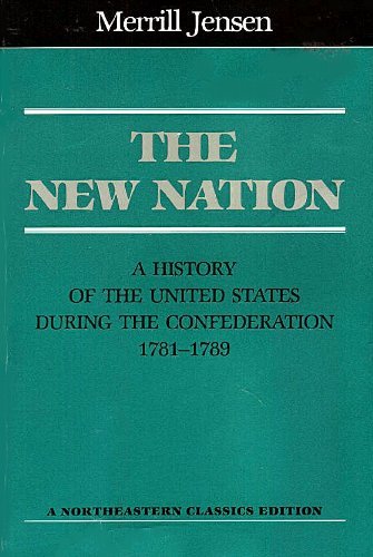 The New Nation: A History of the United States During the Confederation, 1781-1789