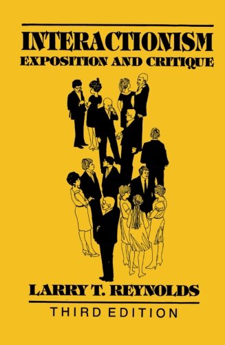 Interactionism: Exposition and Critique (The Reynolds Series in Sociology)