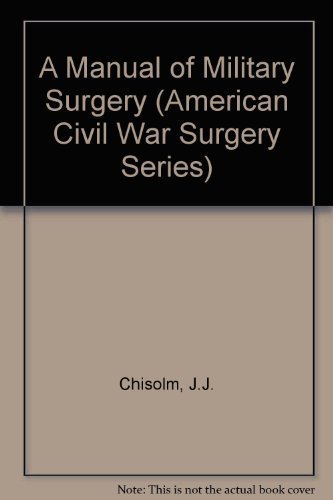 A Manual of Military Surgery: For the Use of the Surgeons in the Confederate States Army (American Civil War Surgery Series)