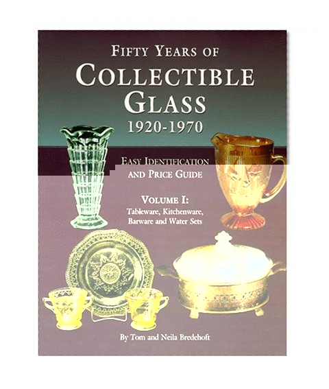 50 Years of Collectible Glass, 1920-1970: Tableware, Kitchenware, Barware, and Water Sets (Identificaiton & Price Guide)