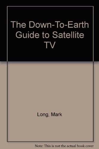The Down-To-Earth Guide to Satellite TV