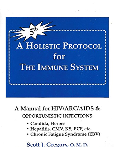 A Holistic Protocol for the Immune System: A Manual for HIV/Arc/aids And Opportunistic Infections