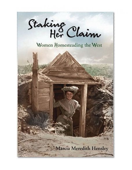 Staking Her Claim: Women Homesteading the West