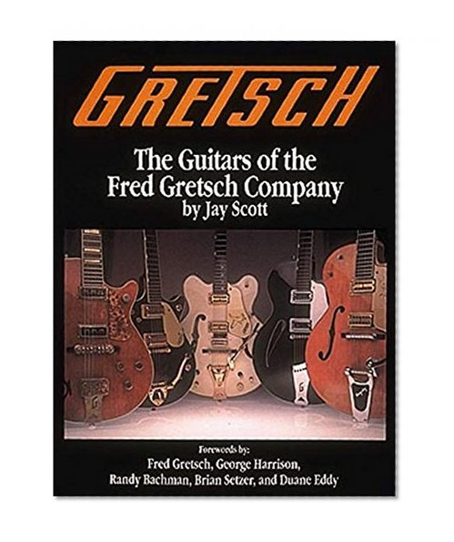 Gretsch: The Guitars of the Fred Gretsch Co. (Guitars of Fred Gretsch Lo)