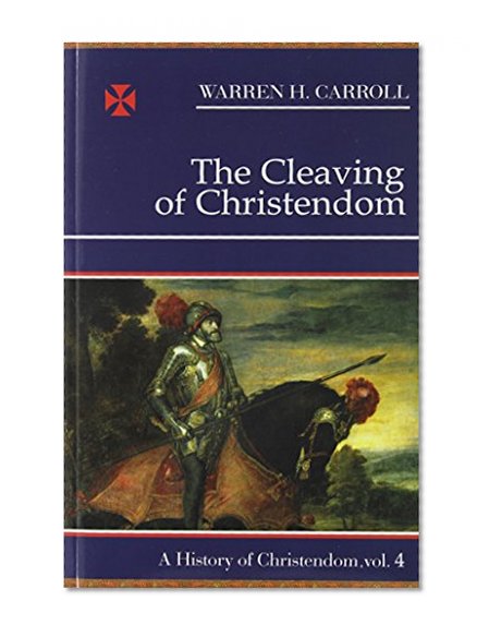 Book Cover The Cleaving of Christendom, 1517-1661: A History of Christendom (vol. 4)