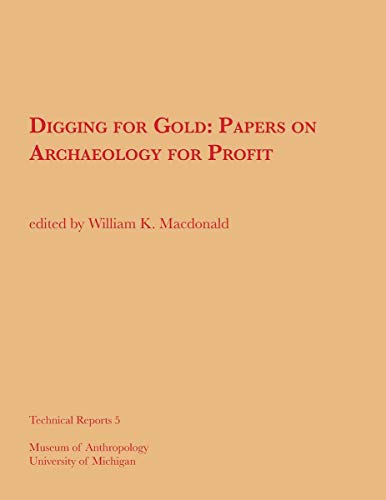 Digging for Gold: Papers on Archaeology for Profit (Volume 5) (Technical Reports)