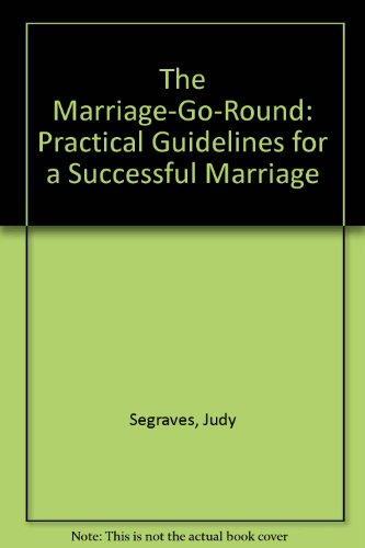 The Marriage-Go-Round: Practical Guidelines for a Successful Marriage