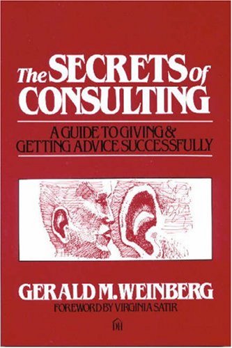 The Secrets of Consulting: A Guide to Giving and Getting Advice Successfully
