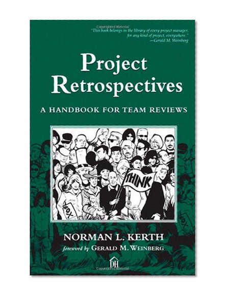 Project Retrospectives: A Handbook for Team Reviews