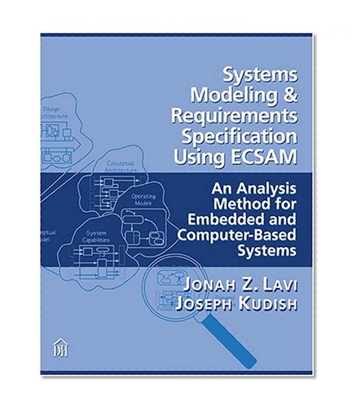 Systems Modeling and Requirements Specification Using ECSAM: An Analysis Method for Embedded and Computer-Based Systems