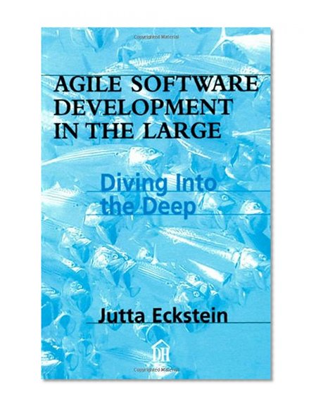 Agile Software Development in the Large: Diving Into the Deep