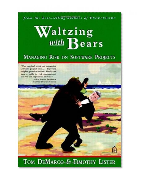 Waltzing With Bears: Managing Risk on Software Projects