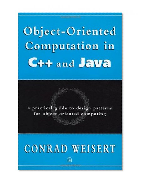 Object-Oriented Computation in C++ and Java: A Practical Guide to Design Patterns for Object-Oriented Computing