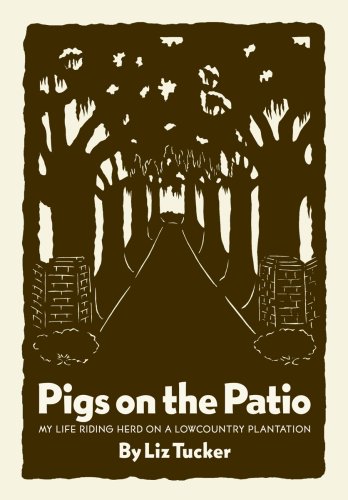 Pigs on the Patio: My Life Riding Herd on a Lowcountry Plantation