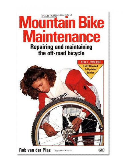 Mountain Bike Maintenance and Repair: Repairing and Maintaining the Off-Road Bicycle