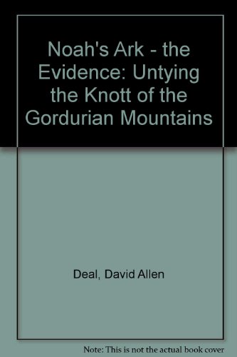 Noah's Ark - the Evidence: Untying the Knott of the Gordurian Mountains