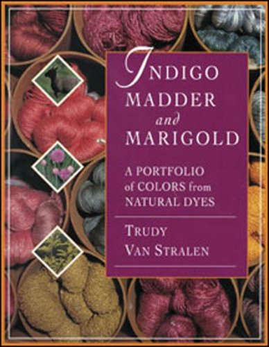 Book Cover Indigo, Madder and Marigold: A Portfolio of Colors From Natural Dyes