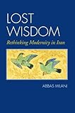 Lost Wisdom: Rethinking Modernity in Iran