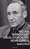 William Burroughs / Local Stop on the Nova Express
