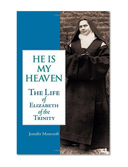 He Is My Heaven: The Life of Elizabeth of the Trinity