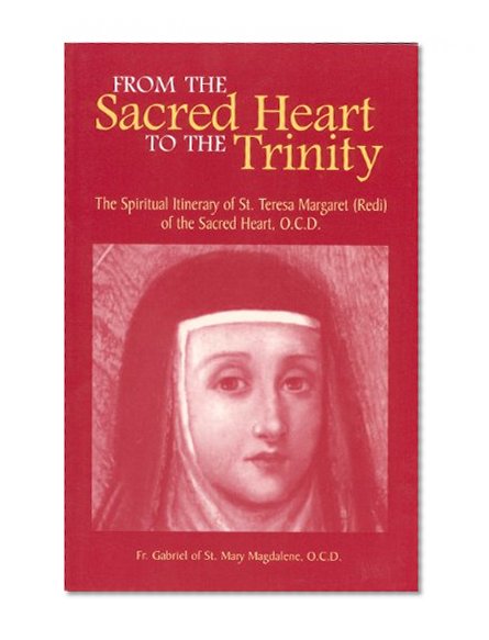 From the Sacred Heart to the Trinity: The Spiritual Itinerary of Saint Teresa Margaret of the Sacred Heart, O.C.D.