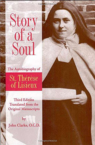 Book Cover Story of a Soul: The Autobiography of St. Therese of Lisieux (the Little Flower) [The Authorized English Translation of Therese's Original Unaltered Manuscripts]