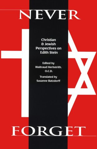 Never Forget: Christian and Jewish Perspectives on Edith Stein (Carmelite Studies #7)